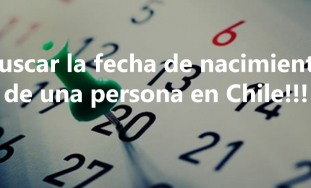 ¿Cómo saber la fecha de nacimiento de una persona en Chile?