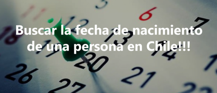 ¿Cómo saber la fecha de nacimiento de una persona en Chile?