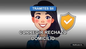 Guía paso a paso para solucionar el rechazo del certificado de domicilio en el Servicio de Impuestos Internos de Chile.
