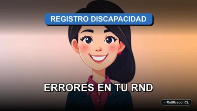 Ilustración sobre errores comunes que invalidan el Registro Nacional de la Discapacidad en Chile.